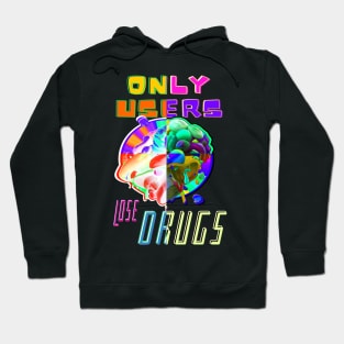 Only Users Lose Drugs - Funny drug puns Hoodie